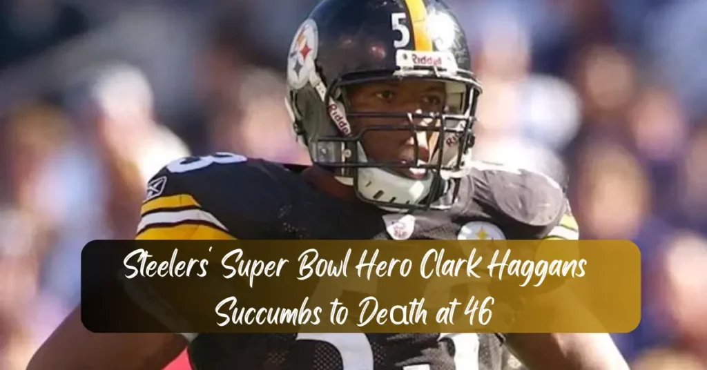 Steelers' Super Bowl Hero Clark Haggans Succumbs to Deαth At 46