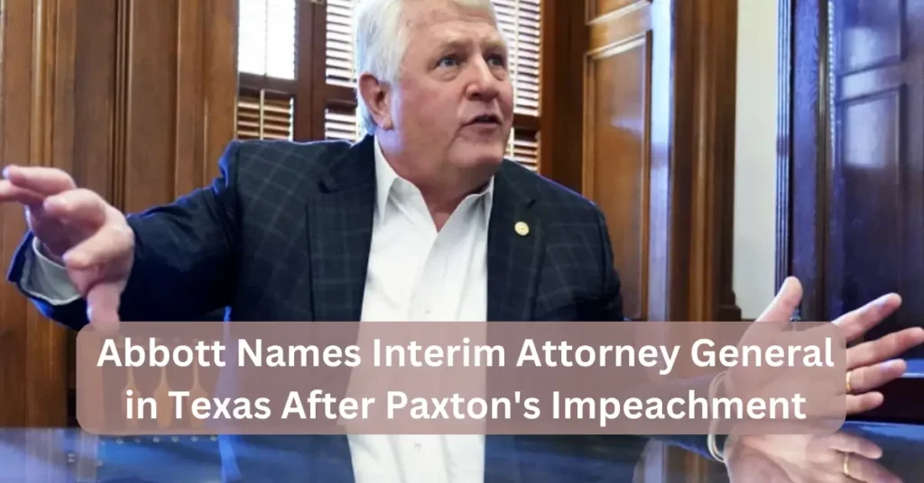 Abbott Names Interim Attorney General in Texas After Paxton's Impeachment