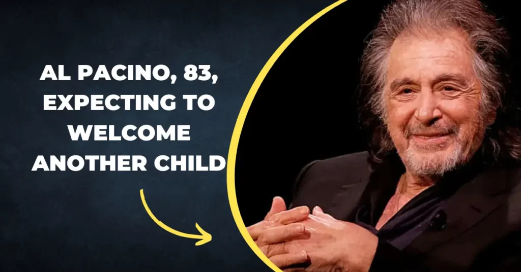 Al Pacino, 83, Expecting to Welcome Another Child