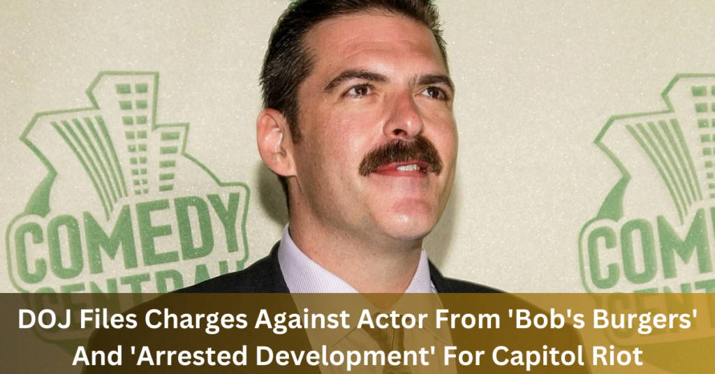 DOJ Files Charges Against Actor From 'Bob's Burgers' And 'Arrested Development' For Capitol Riot