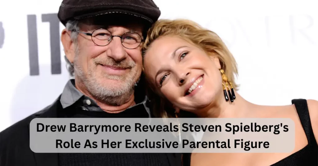 Drew Barrymore Reveals Steven Spielberg's Role As Her Exclusive Parental Figure