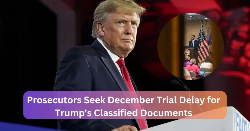 Prosecutors Seek December Trial Delay for Trump's Classified Documents