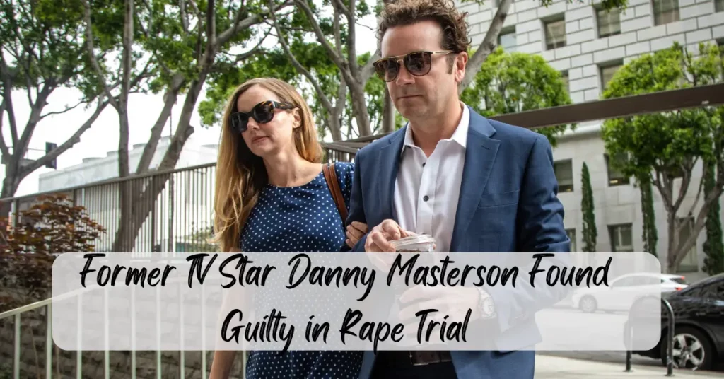 Former TV Star Danny Masterson Found Guilty in Rape Trial