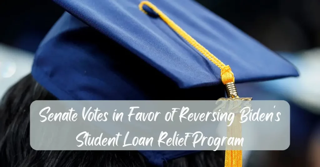 Senate Votes in Favor of Reversing Biden's Student Loan Relief Program