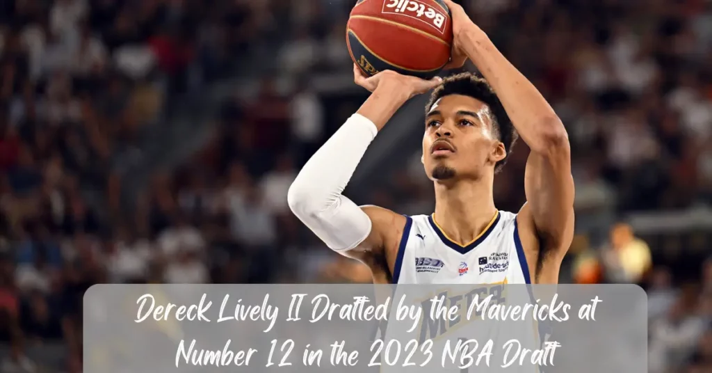 Dereck Lively II Drafted by the Mavericks at Number 12 in the 2023 NBA Draft