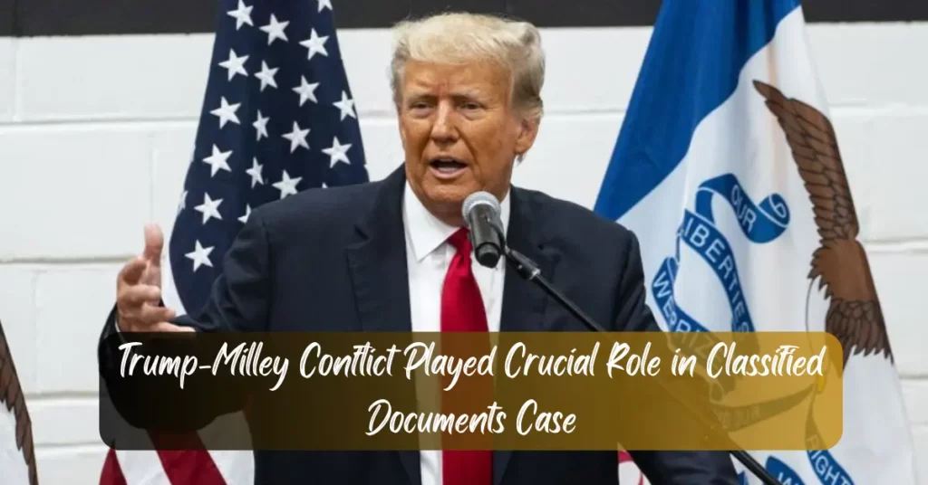Trump-Milley Conflict Played Crucial Role in Classified Documents Case