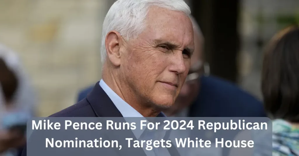 Mike Pence Runs for 2024 Republican Nomination, Targets White House