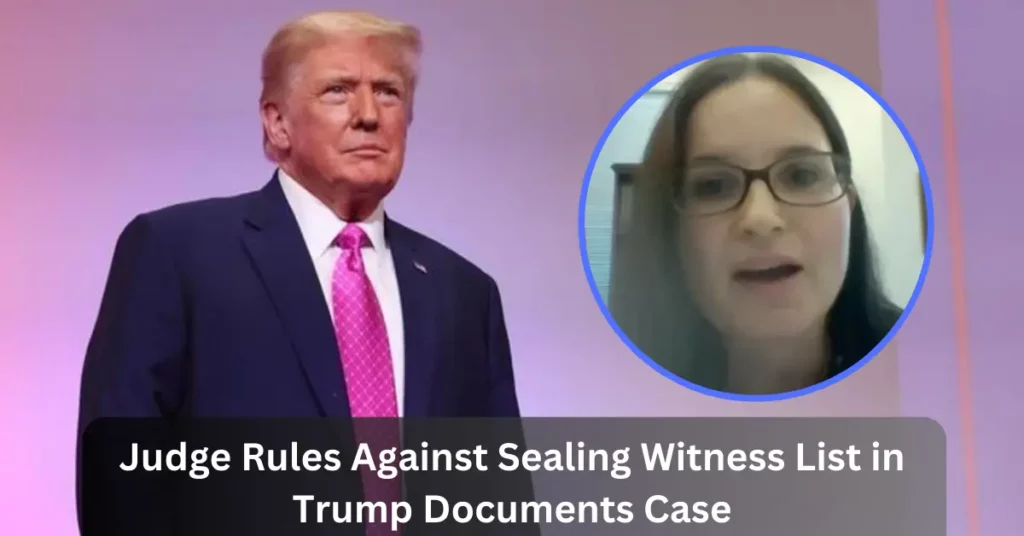 Judge Rules Against Sealing Witness List in Trump Documents Case