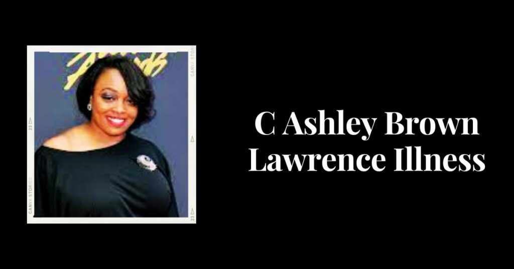 C Ashley Brown Lawrence Illness