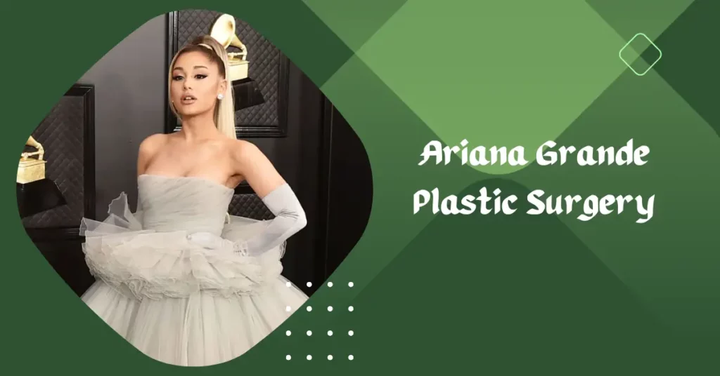 Ariana Grande Plastic Surgery