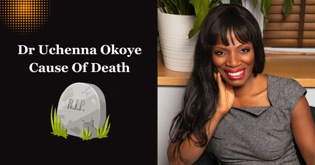 Dr Uchenna Okoye Cause Of Death