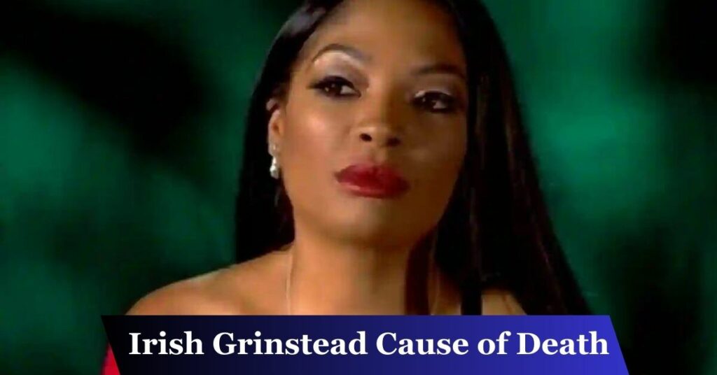 Irish Grinstead Cause of Death