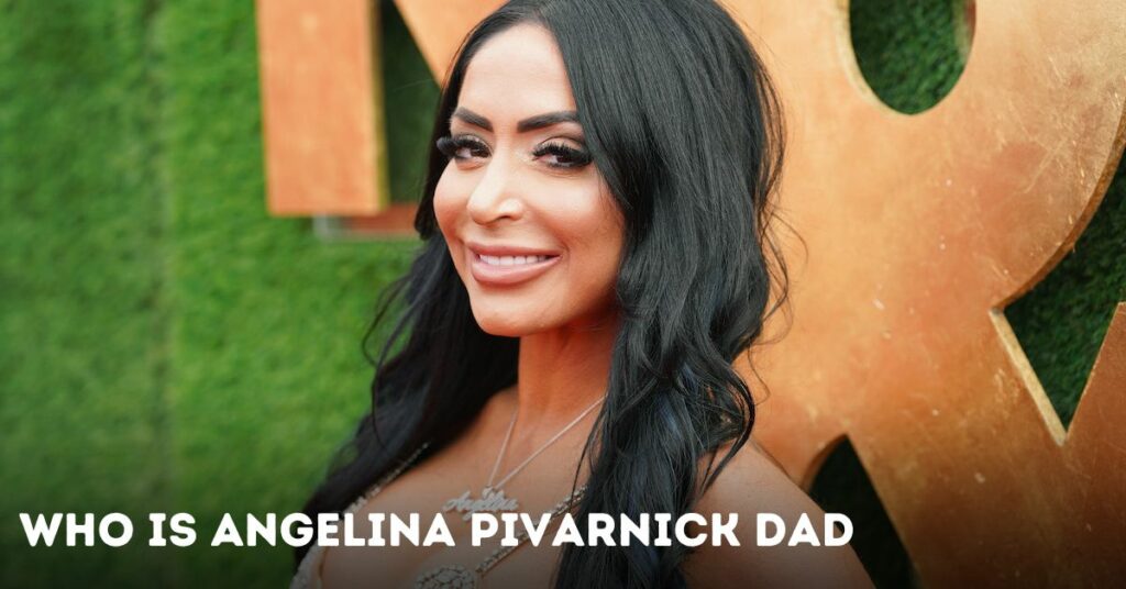 Who is Angelina Pivarnick Dad